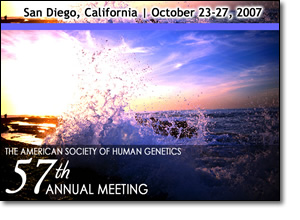 American Society of Human Genetics 57th Annual Meeting - San Diego, California October 23-27, 2007