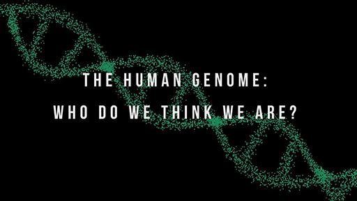The Human Genome: Who do we think we are?