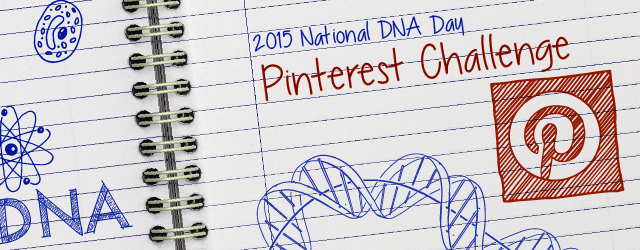 2015 National DNA Day Pinterest Challenge