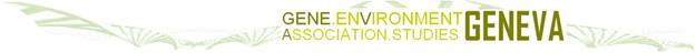 GENEVA - Gene Environment Association Studies
